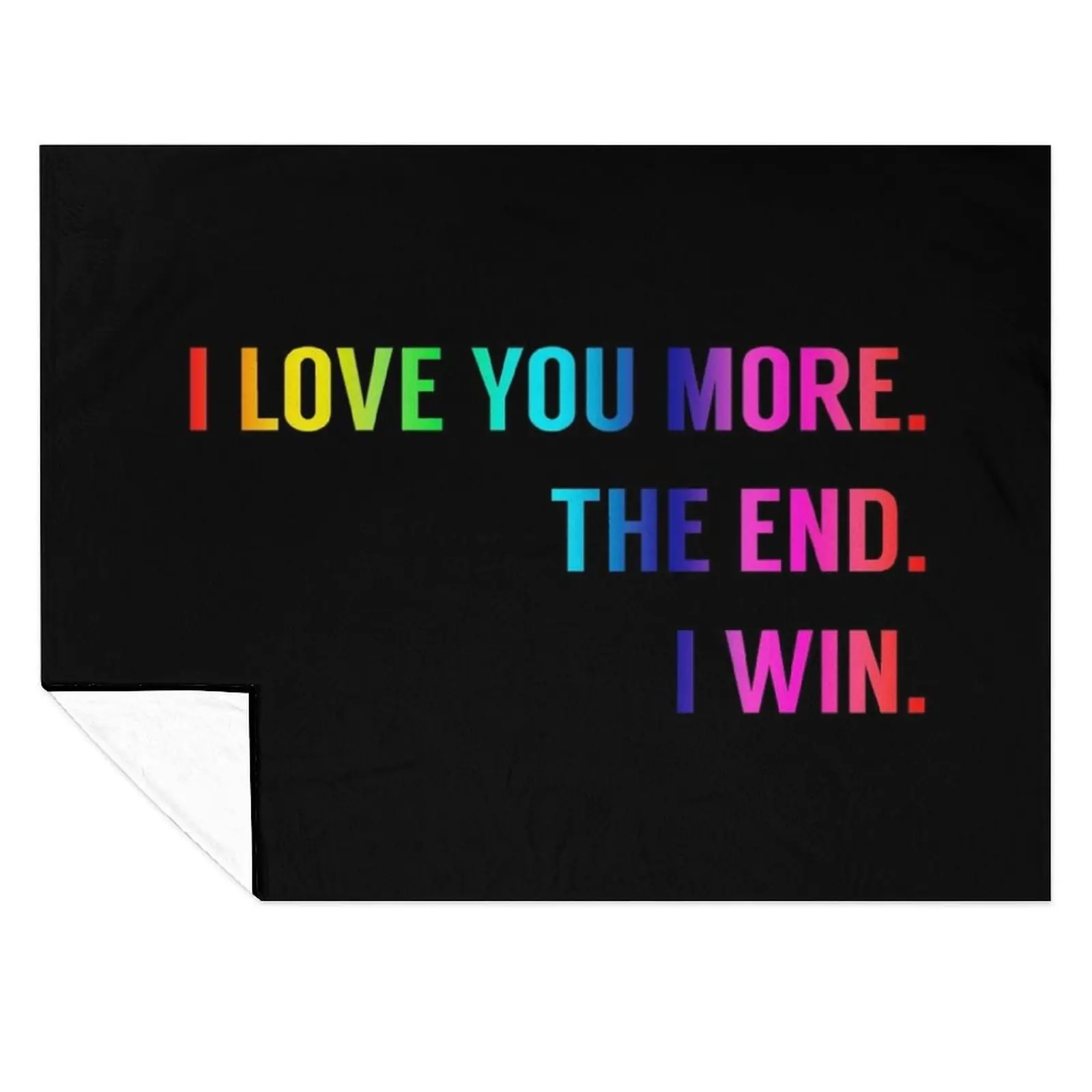 

Rainbow and Black I Love You More. The End. I Win. Throw Blanket Beautifuls Multi-Purpose heavy to sleep Thin Blankets