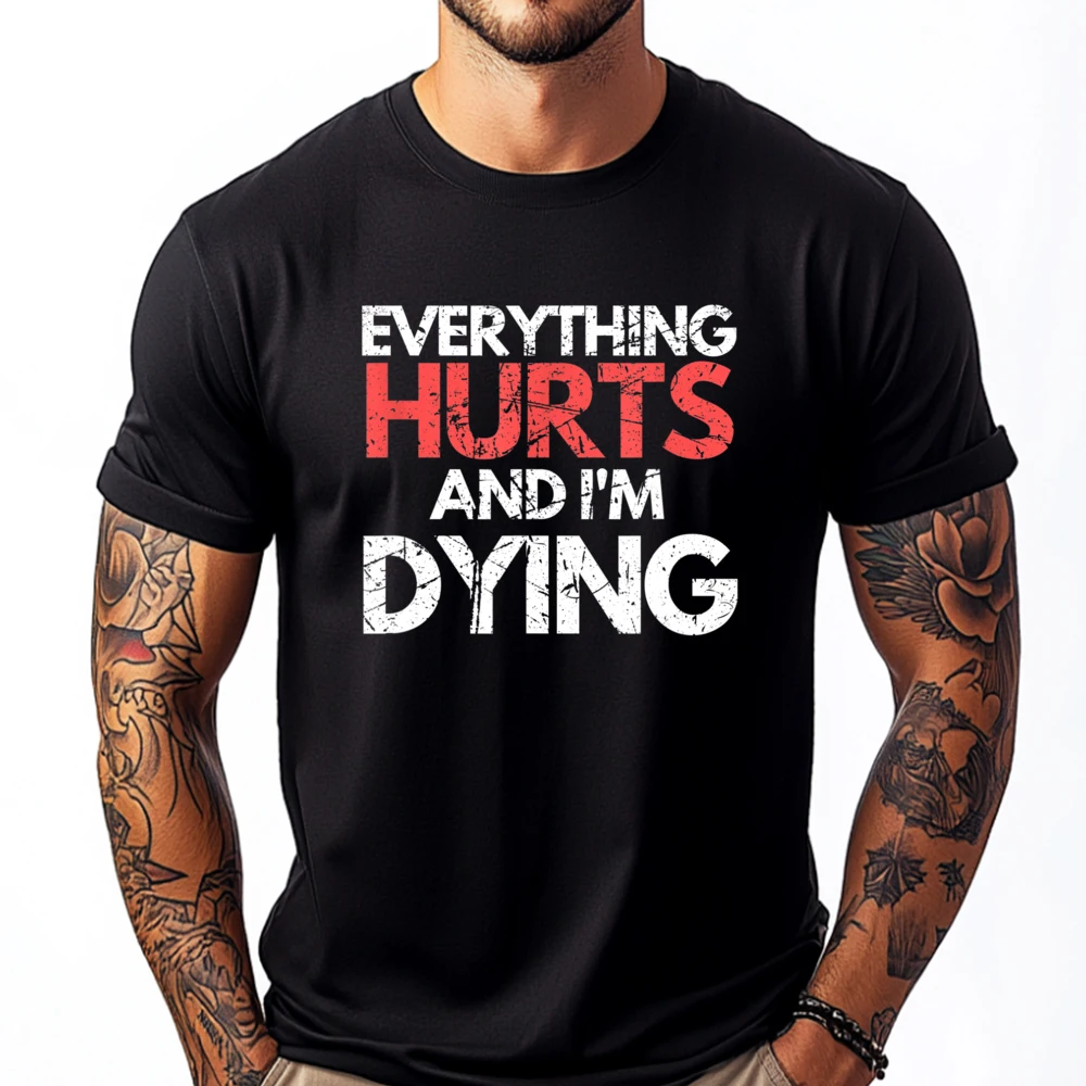 

Funny Everything Hurts I'm Dying Fitness Workout Gym Women Men Clothes Moderate elasticity Men Short Sleeve Tee Aesthetic