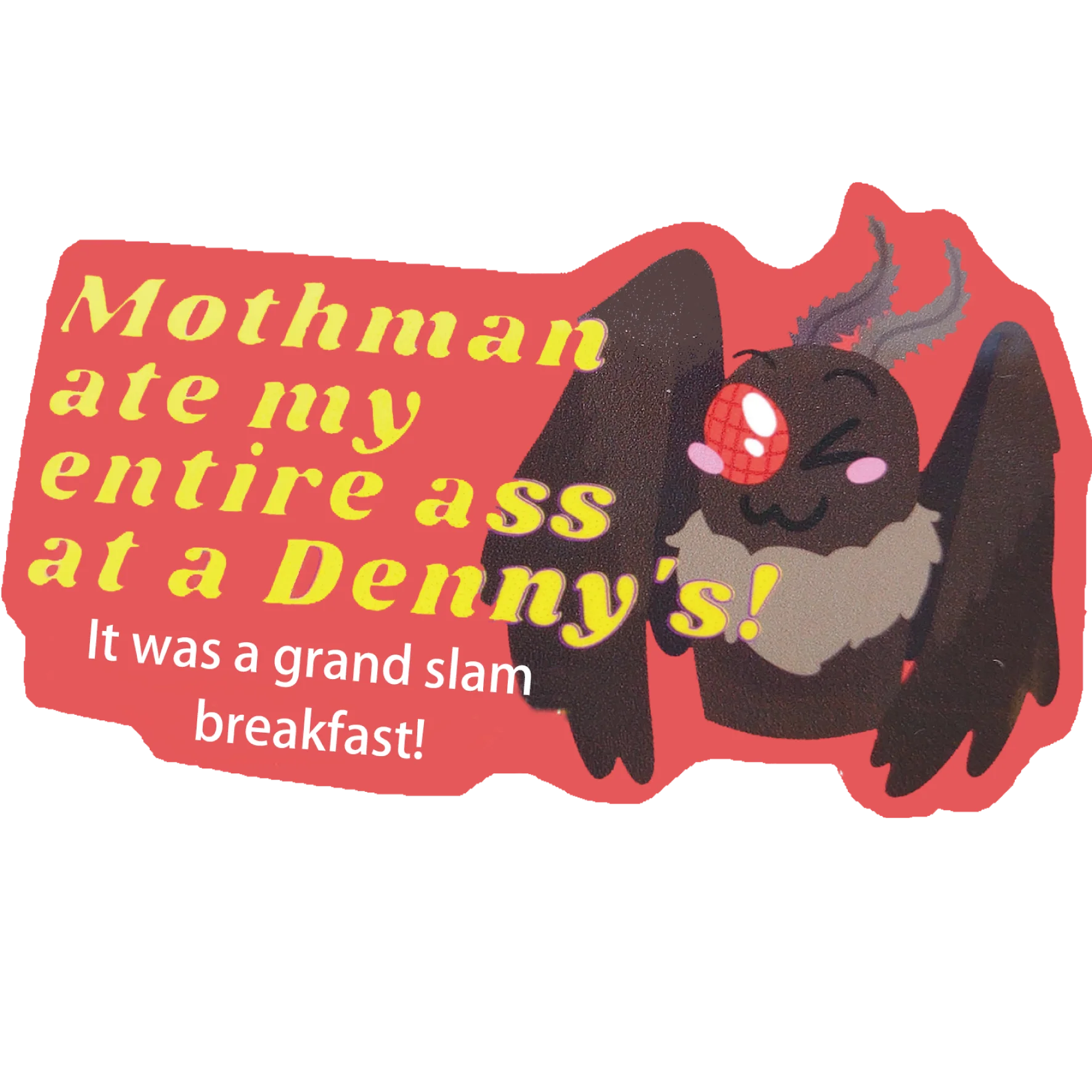 Mothman Ate My Entire Ass At A Dennys It Was A Grand Slam Breakfast Car Sticker Waterproof Vinyl Decals External Accessories