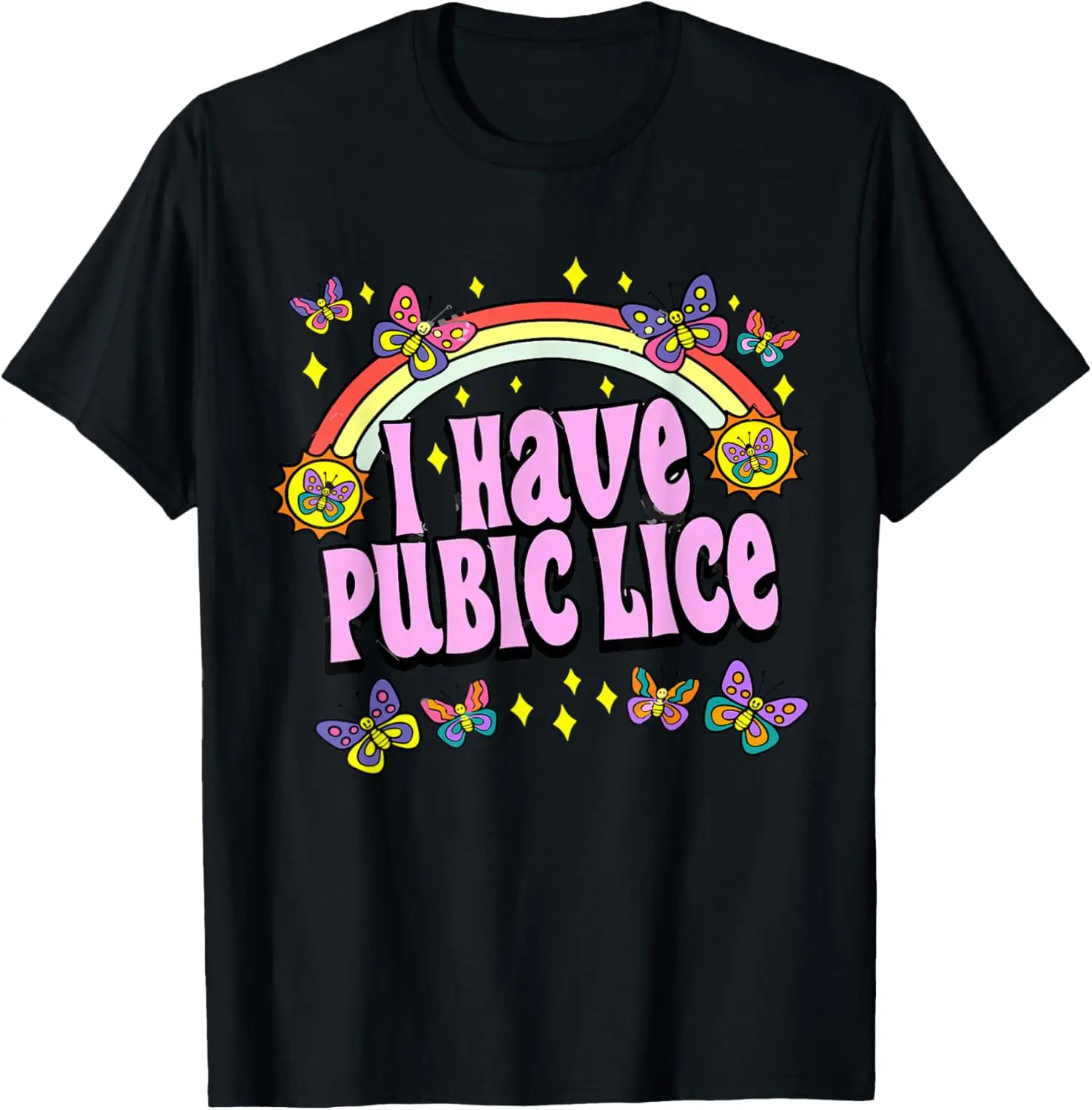 Funny I Have Pubic Lice Rainbow Butterfly Graphic Tee Soft Breathable Cotton T-Shirt for Adult
