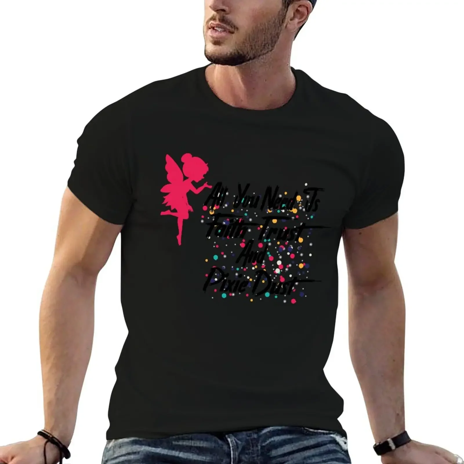 

all you need is faith trust and pixie dust T-Shirt anime clothes quick drying plus size men clothing