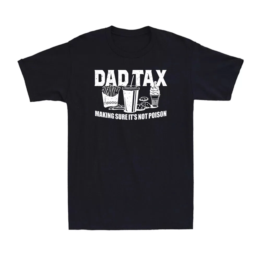 Dad Tax Making Sure It's Not Poison Funny Dad Joke Men's Unisex Cotton T-Shirt