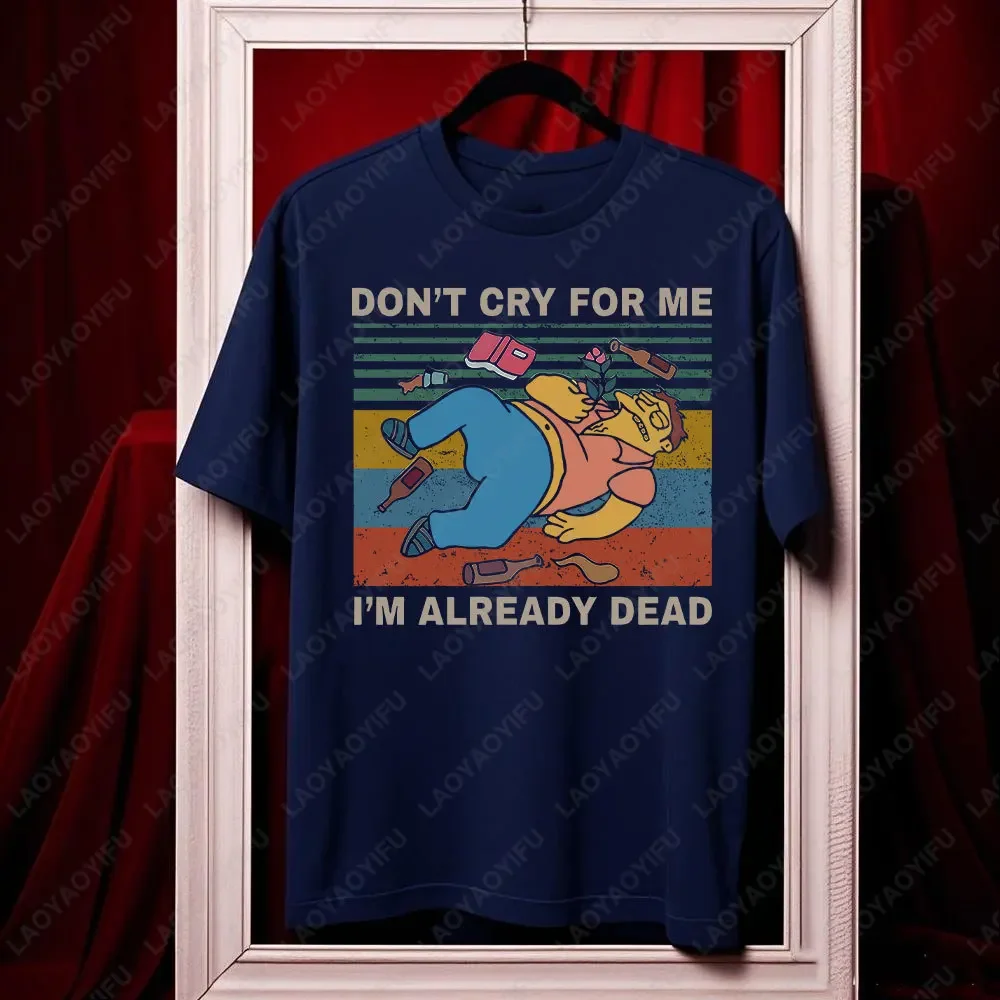 Don't Cry for Me I'm Already Dead Vintage T-Shirt Barney Gumble Shirt Funny Tshits Comedy Cartoon Cartoon Series Duff Beer Shirt