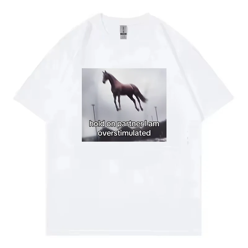 Hold on Partner I Am Overstimulated Horse T Shirt Funny Anxiety Meme T-shirts Men Women Fashion Casual Humor Short Sleeve Tshirt