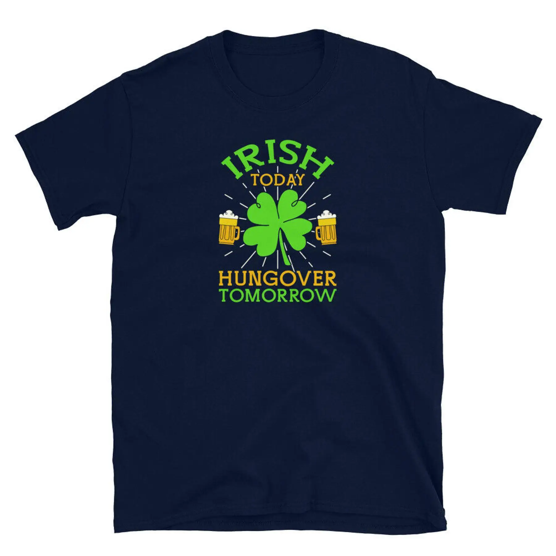 

Irish Today Hungover Tomorrow Saint Patrick s Day Short Sleeve Unisex T Shirt