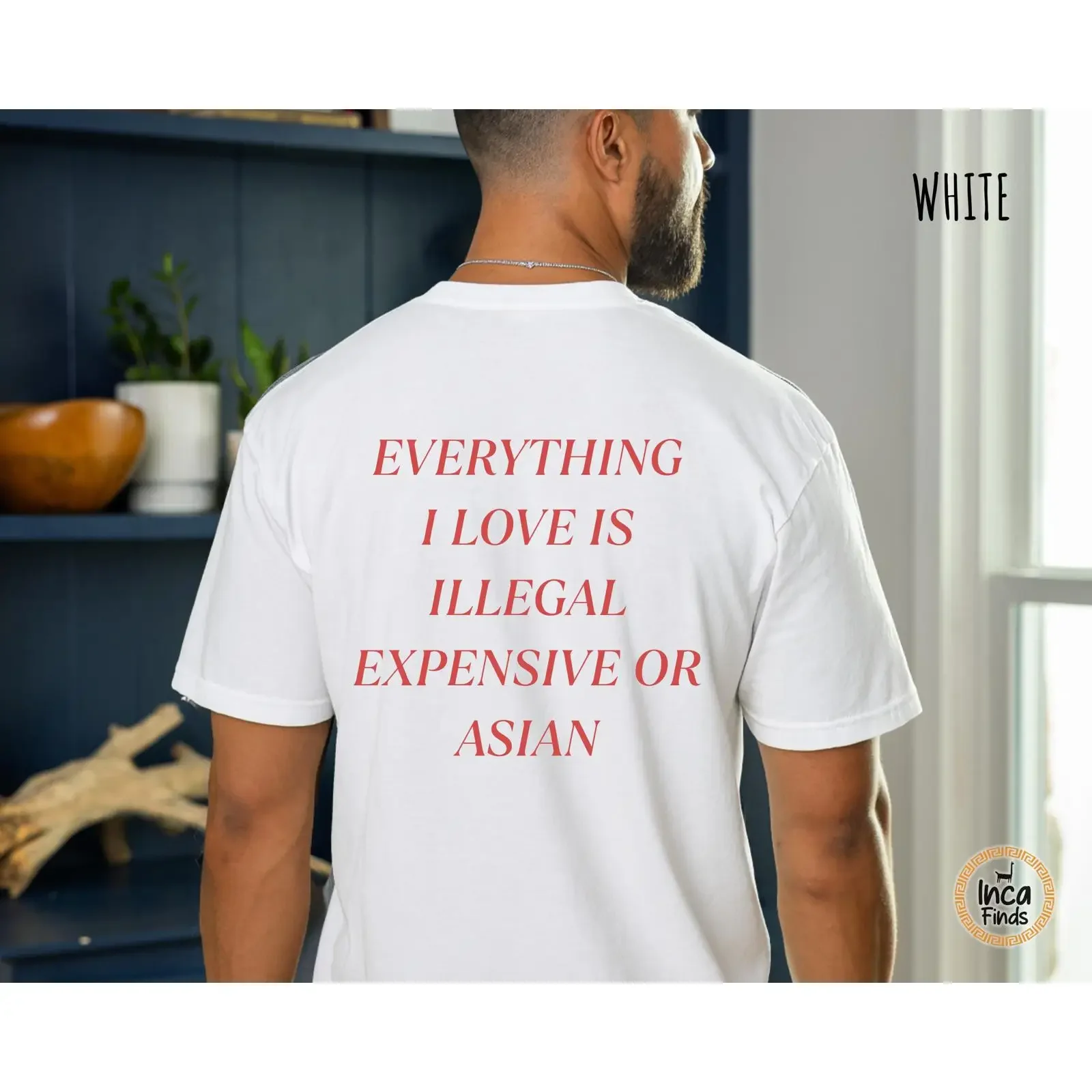 Everything I Love Is Illegal Expensive Or Asian Sarcastic Funny Quote T Shirt Casual for  vintage Washed homme Slightly