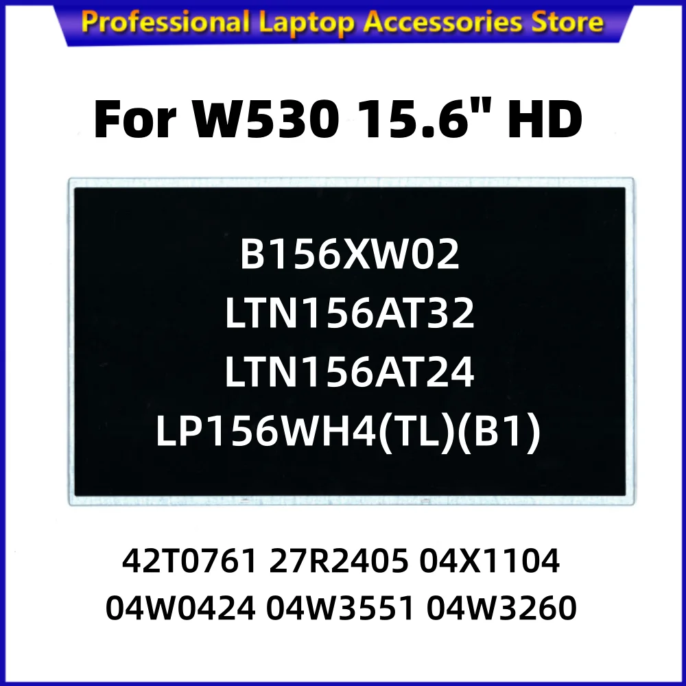 

For W530 15.6" HD Lcd Screen B156XW02 LTN156AT32 LTN156AT24 LP156WH4(TL)(B1) 42T0761 27R2405 04X1104 04W0424 04W3551 04W3260