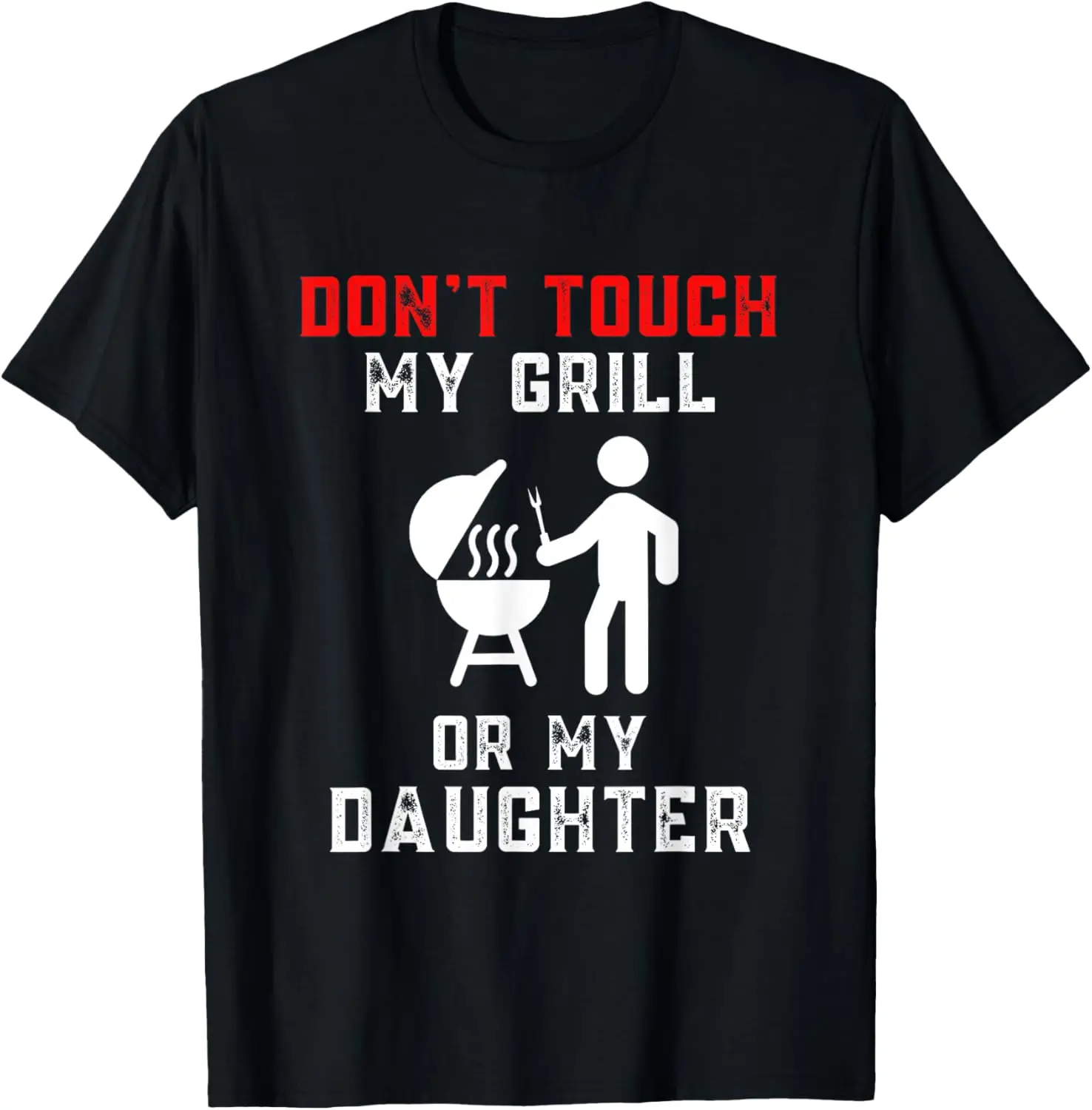 

Don't Touch My Grill Or My Daughter Shirt Funny Grilling T-Shirt