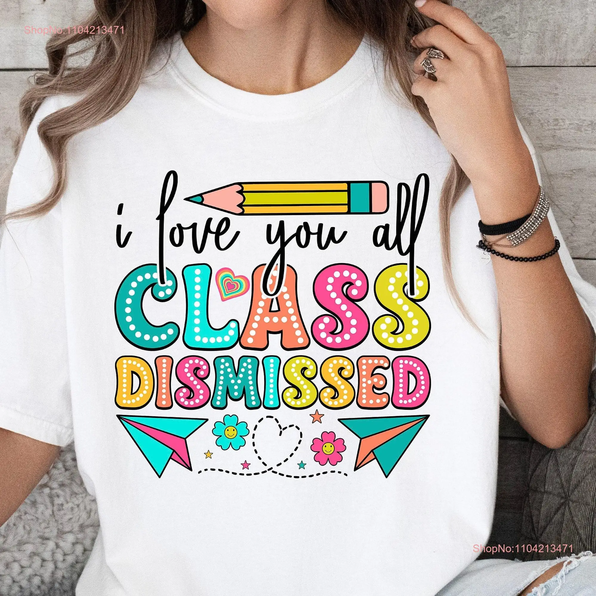 I Love You All Class Dismissed T Shirt Last Day of School Teacher Appreciation s End Year long or short sleeves