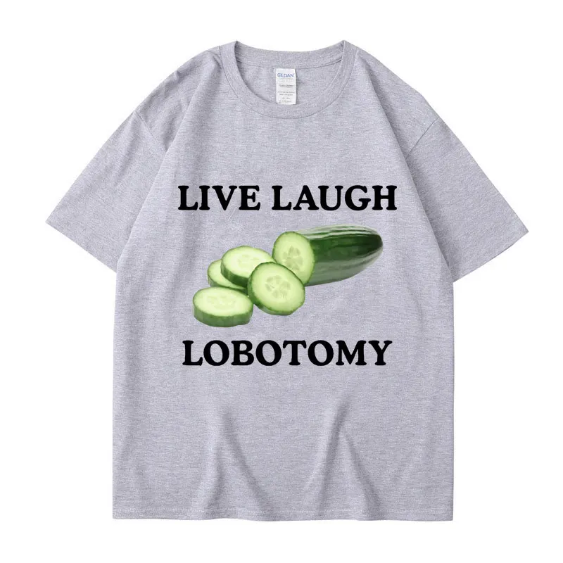 Live Laugh Lobotomy Cucumber Funny Meme T-shirt Men Women Creativity Humor T Shirt Oversized Pure Cotton Casual Tops Streetwear