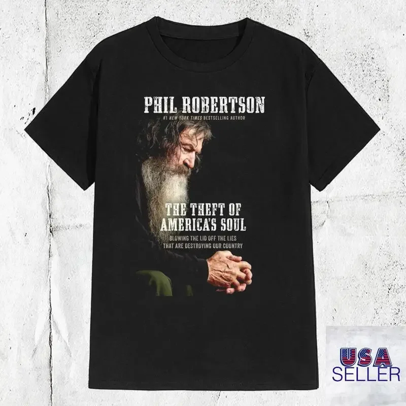 Phil Robertson The Theft Of America Äôs Soul T Shirt Full Size S 5Xl