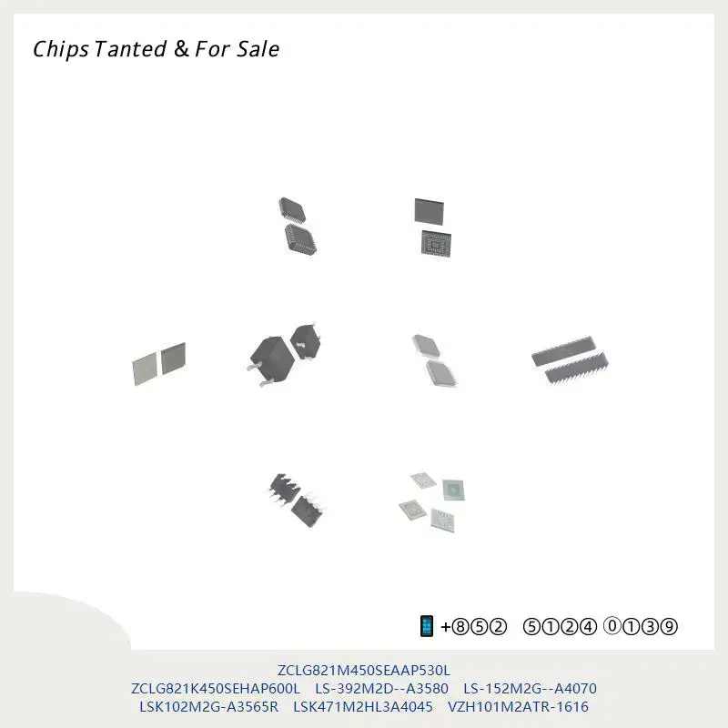 chip chip Integrated circuit chip MCU chip ZCLG821M450SEAAP530L ZCLG821K450SEHAP600L LS-392M2D--A3580 LS-152M2G--A4070
