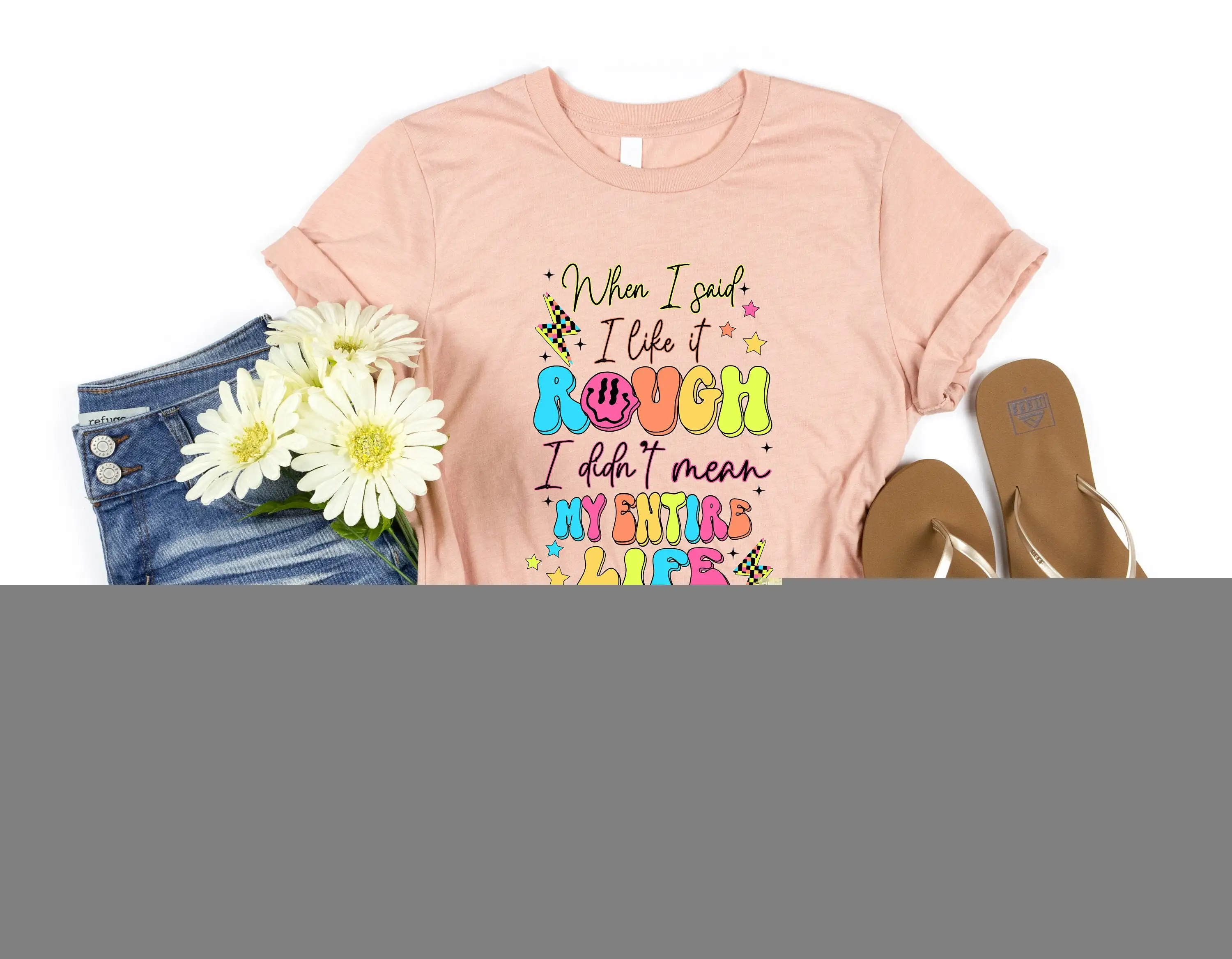 When I Said Liked It Rough Didn'T Mean My Entire Life T Shirt Funny Mom Mothers Day Humorous