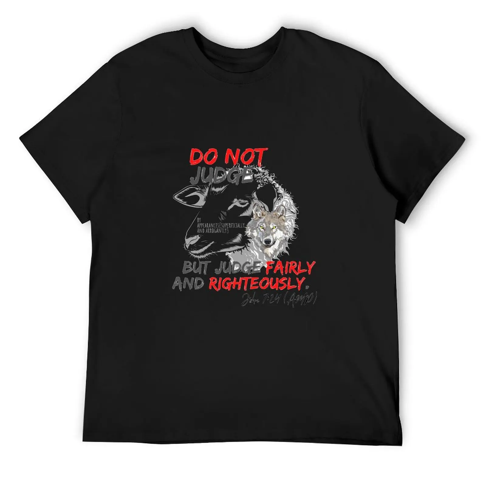 Do Not Judge By Appearances (Superficially and Arrogantly), but instead Judge Fairly and Righteously John 7:24 (AMP) T-Shirt