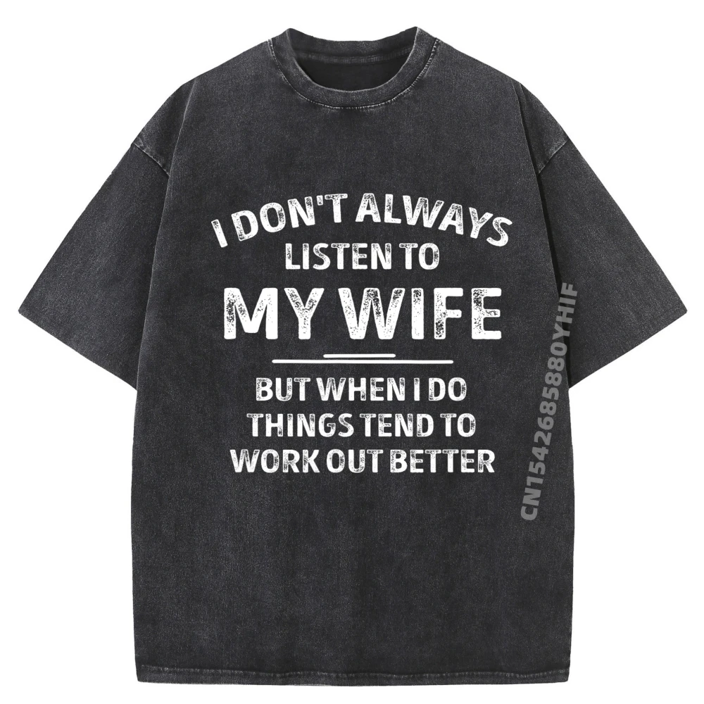 

Don T Always Listen To My Wife Funny Husband Cream T Shirt Mens Gifts Tshirt Men Outdoor Washed Tees Casual
