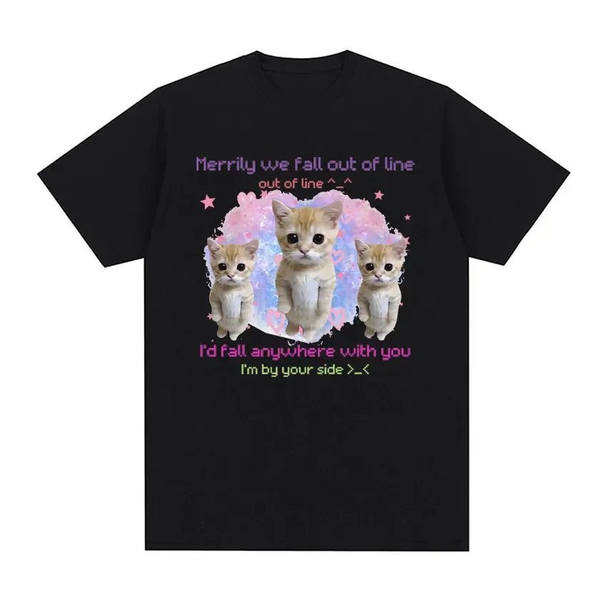 Merrily We Fall Out of Line Funny Cat Meme Graphic Tee Shirt Men Women Fashion Casual 100% Cotton Oversized T-shirts Summer Tops