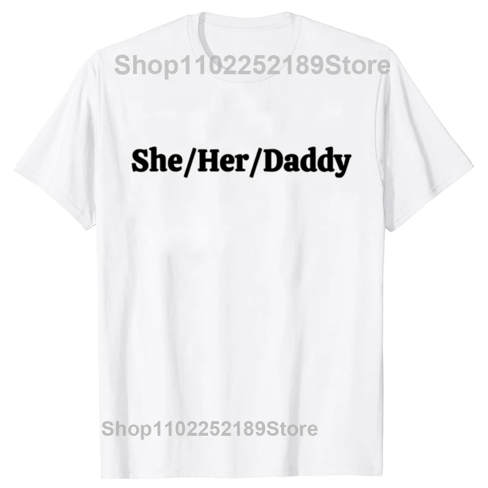 She Her Daddy Funny Lesbian Pride Pronouns Humor Gay T Shirts Summer Graphic Cotton Streetwear Short Sleeve Gifts T-shirt Men