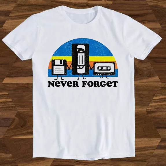 Never Forget Casette Floopy Disc Vhs Video Hilarious Witty Humor Birthday Design Drawing Movie Meme Funny Gift Tee T-shirt T678