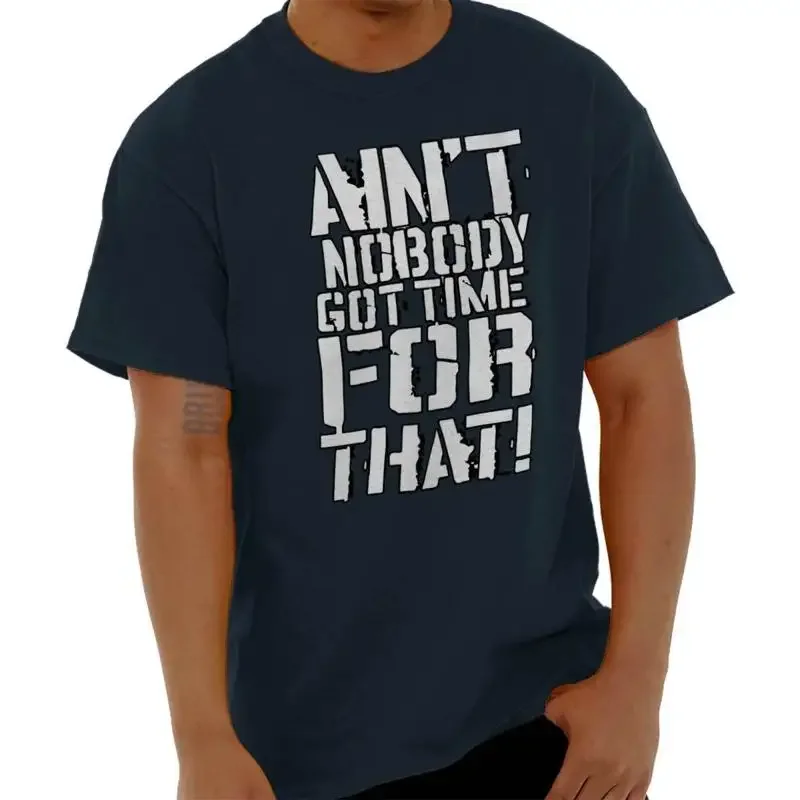 Aint Nobody Got Time For That Funny Meme Womens or Mens Crewneck T Shirt Tee