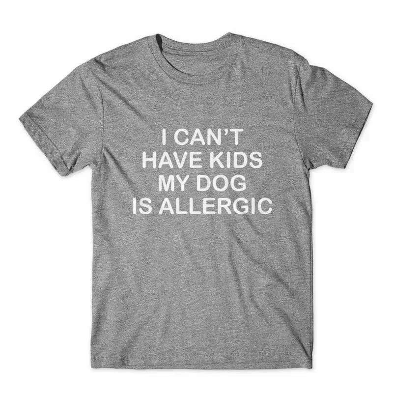 I Can't Have Kids My Dog Is Allergic T Shirt 100 Cotton Premium