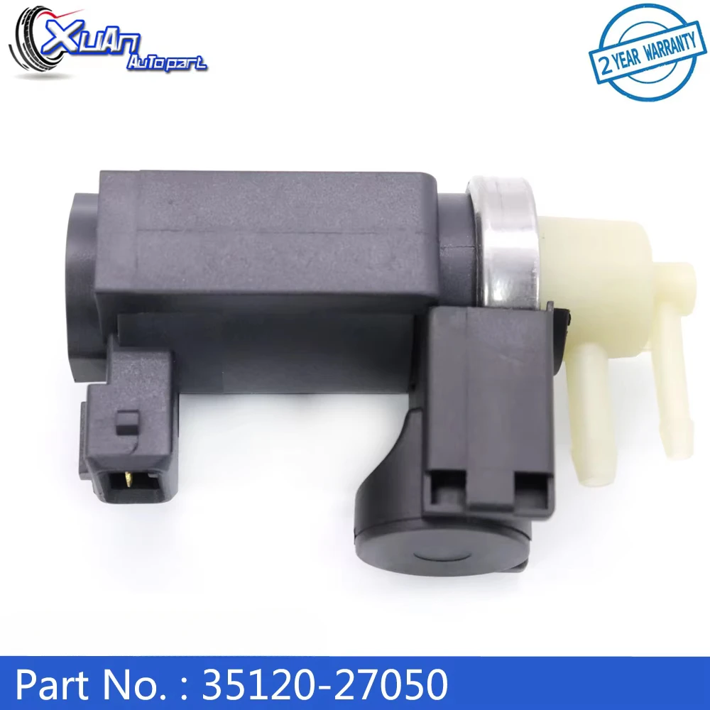 

XUAN EGR 35120-27050 Vaccum Turbo Boost Pressure Converter Solenoid Valve For Kia Rio Sportage Hyundai Santa Fe Elantra Terracan