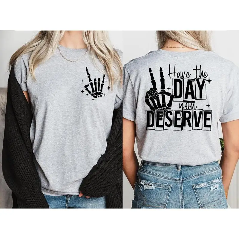 

Kindness T Shirt Sarcastic Have The Day You Deserve Outfit Motivational Skeleton Inspirational Clothes Positive