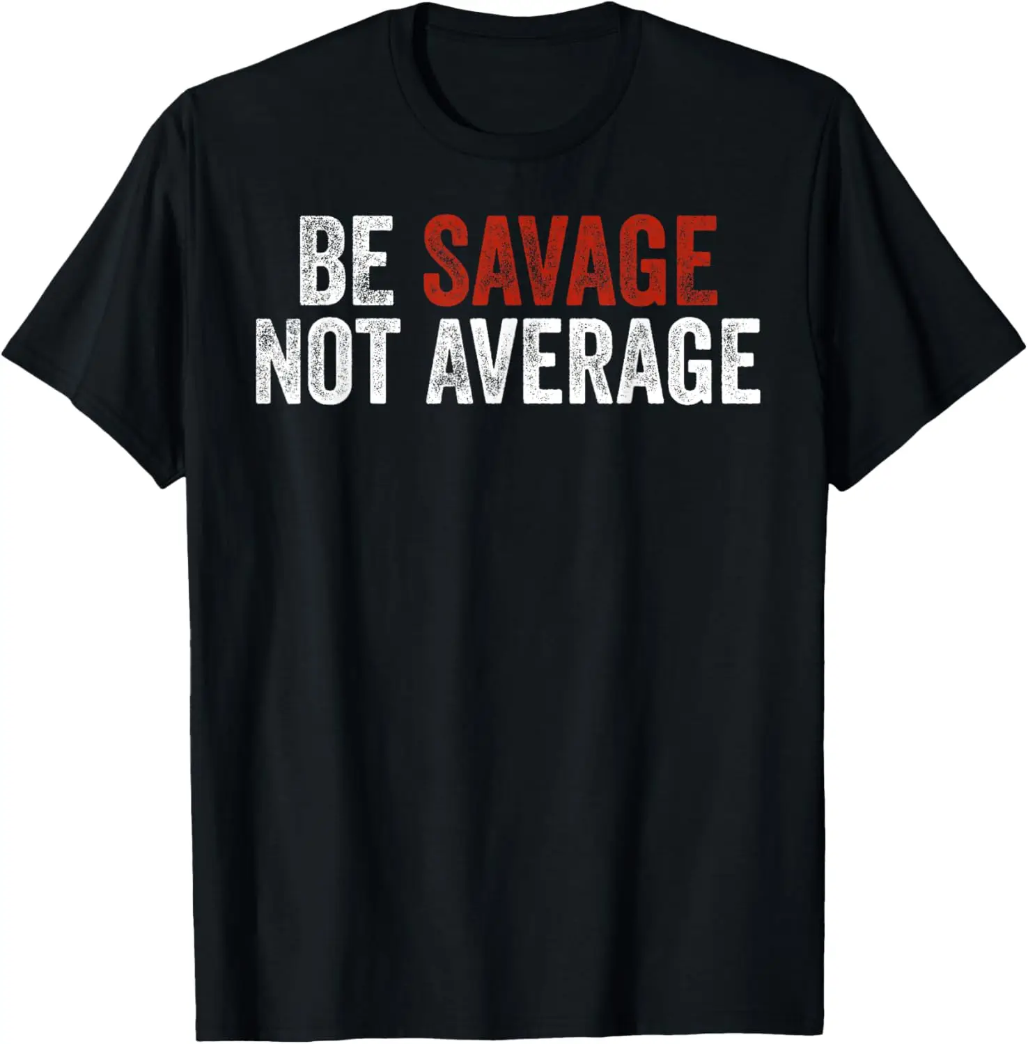 Be Savage Not Average Shirt - Be Savage Not Average T-Shirt