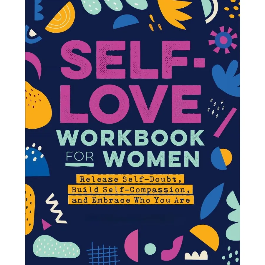 

Self-Love Workbook for Women: Release Self-Doubt, Build Self-Compassion, and Embrace Who You Are (Paperback)