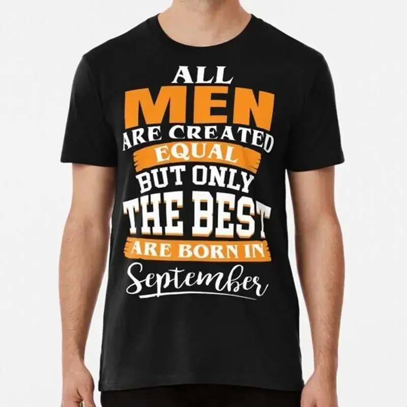 All men are created equal But only the best born in September T Shirt