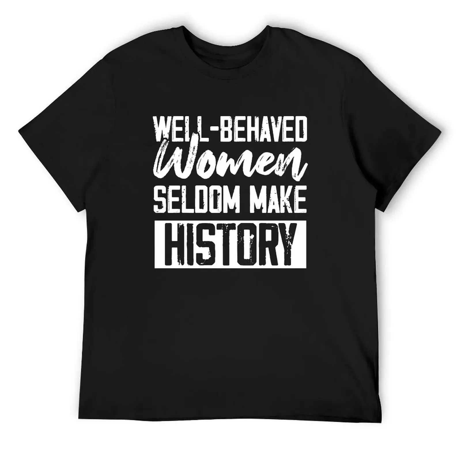 Well-behaved Women Seldom Make His History T-Shirt Blouse basketball graphic tees clothes for men