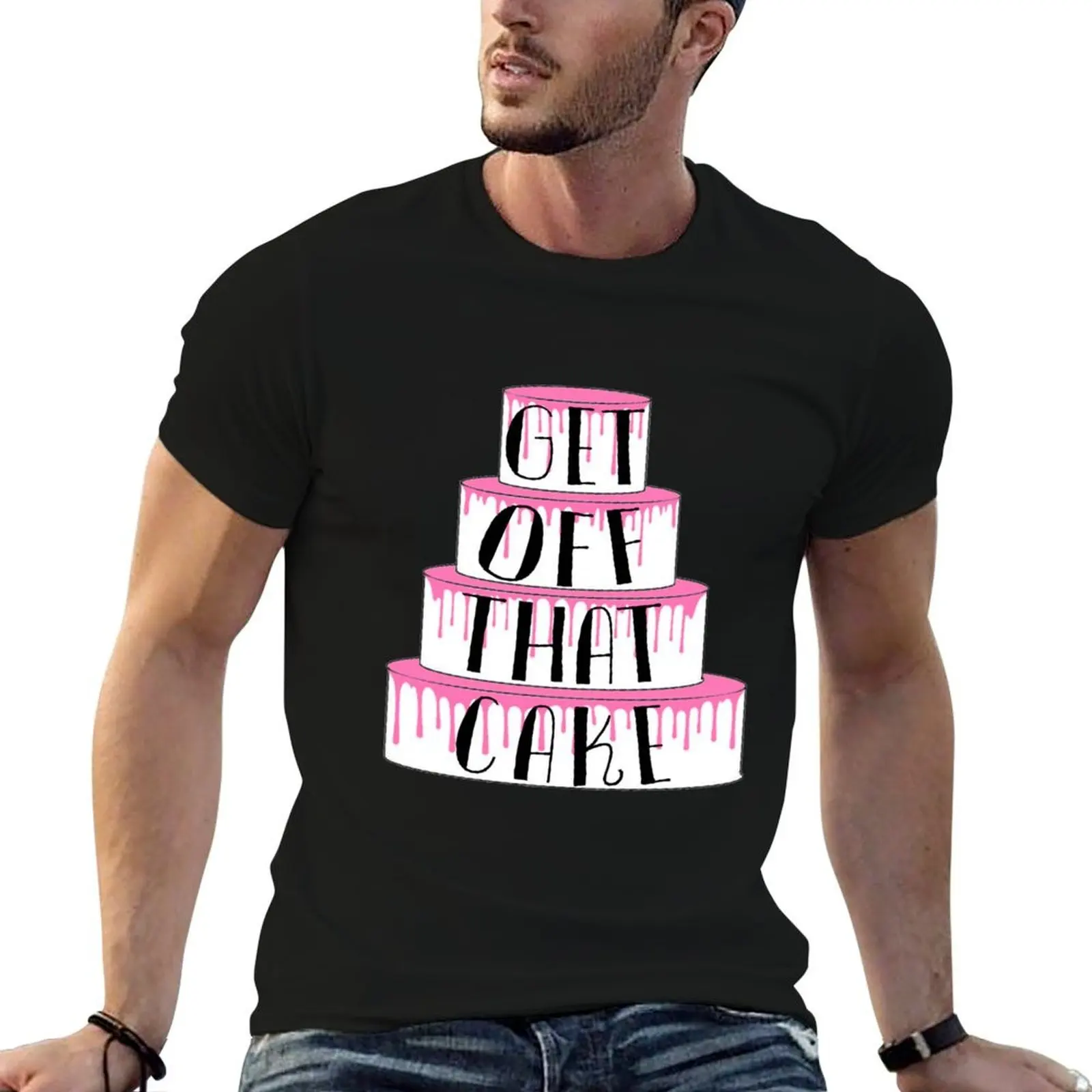 GET OFF THAT CAKE (with drip) T-Shirt t shirts for man pack cotton funny t shirts dark humor t shirt man luxury T-shirt