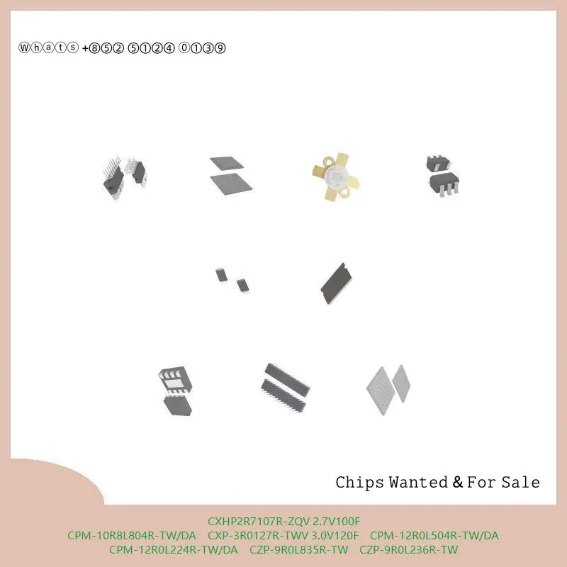 chip Integrated circuit chip MCU chip CXHP2R7107R-ZQV 2.7V100F CPM-10R8L804R-TW/DA CXP-3R0127R-TWV 3.0V120F CPM-12R0L504R-TW/DA
