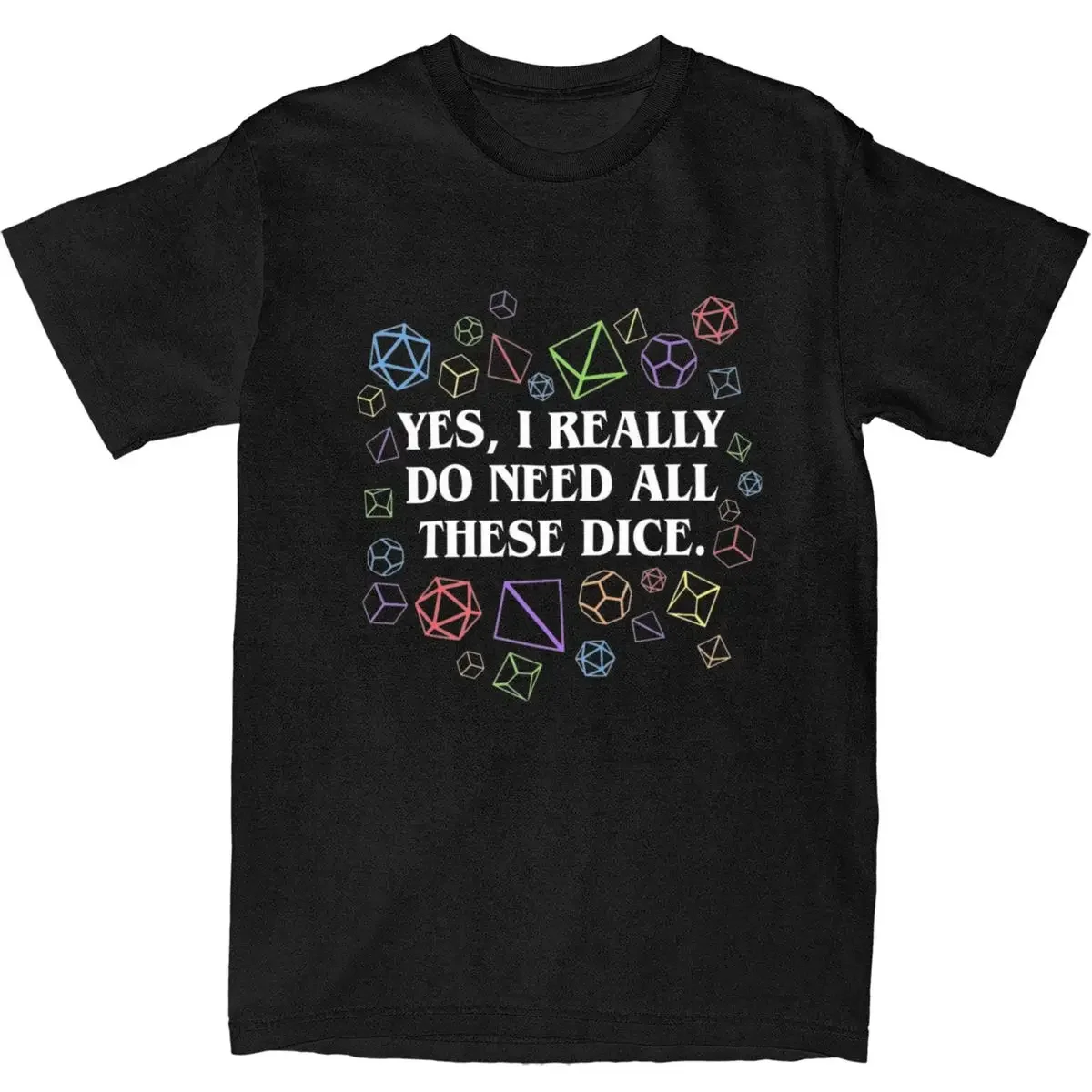 

Yes I Really Do Need All These Dice Graphic Tee Dungeons and Dragons T-Shirt Unisex Cotton Shirt