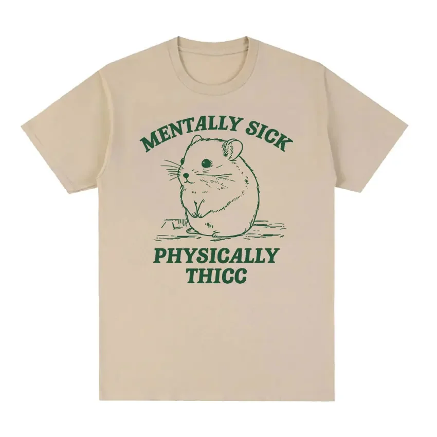 Funny Mentally Sick Physically Thicc Hamster Meme T Shirts Men Women O-Neck Fashion Cotton T-shirt Summer Casual Oversized Tees