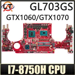 Placa base de ordenador portátil LT, placa base para ASUS ROG PLUS, GL703GS, GL703GM, S7BS, I7-8750H, CPU, GTX1060-3G/6G, GTX1070-8G