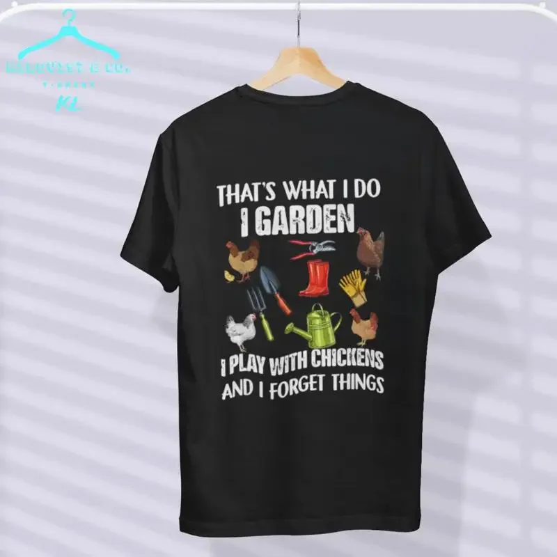 Thats What I Do Garden Play With Chickens Forget Things Black T Shirt