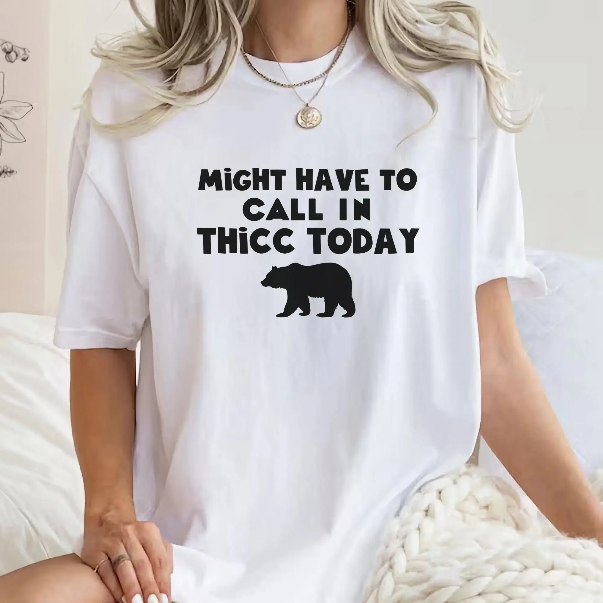 Might Have To Call In Thicc Today T Shirt Funny Meme Weird Mom Sarcastic Adult