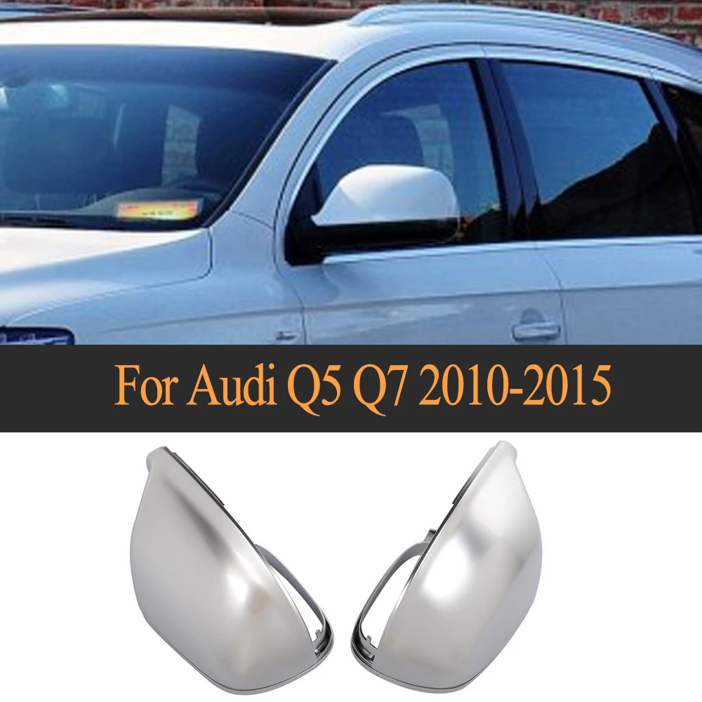 Matt Chrome Rearview Mirror Covers Caps For Audi Q5 2009 - 2015 Q7 2009 - 2017 Side View Protection Cap Shell ABS