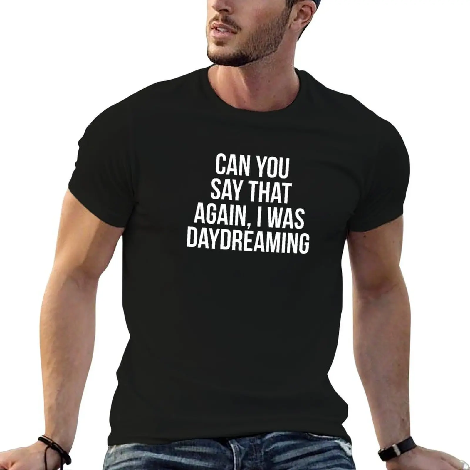 

Can You Say That Again I Was Daydreaming, funny Daydreamer sayings. T-Shirt t shirt for man man tshirt T-Shirt
