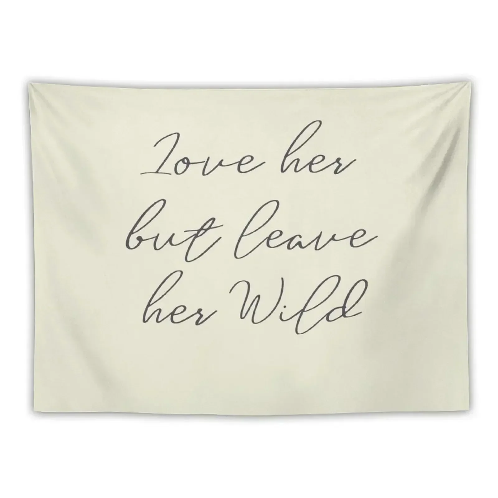 

Love her, but leave her wild, handwritten Atticus poem illustration, girls book typography, for strong women, free woma Tapestry