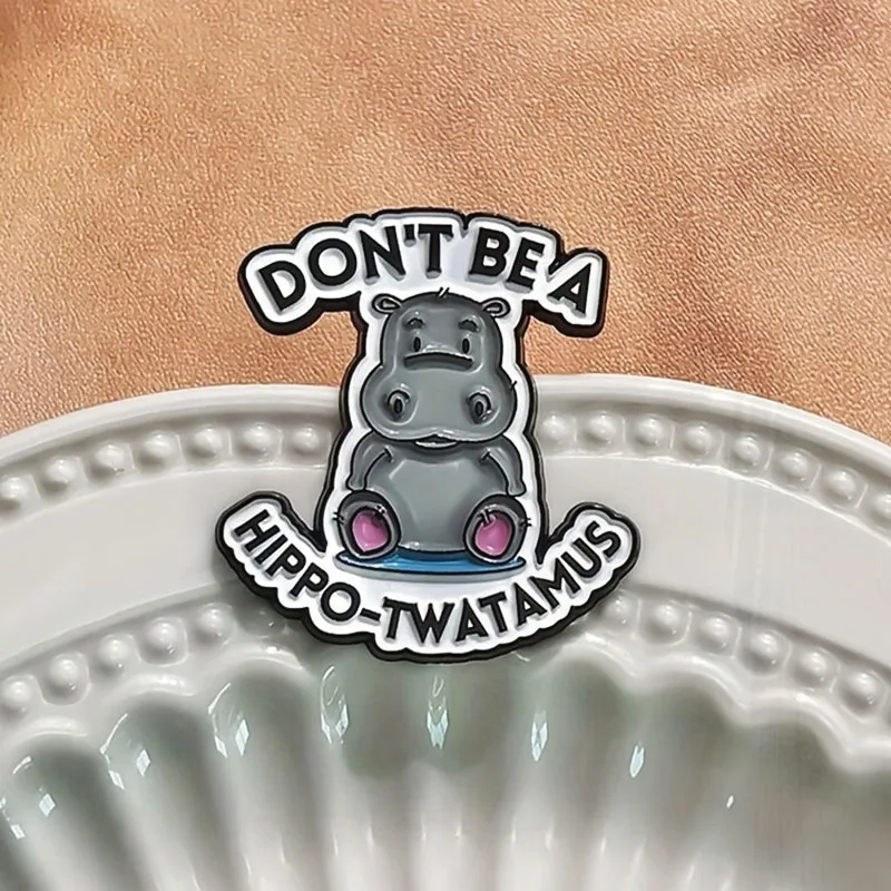 Brooch Custom Cute Hippopotamus Pines Lapel Badges Animal Funny Jewelry Gift for Friends Don't Be A Hippo-Twatamus Enamel