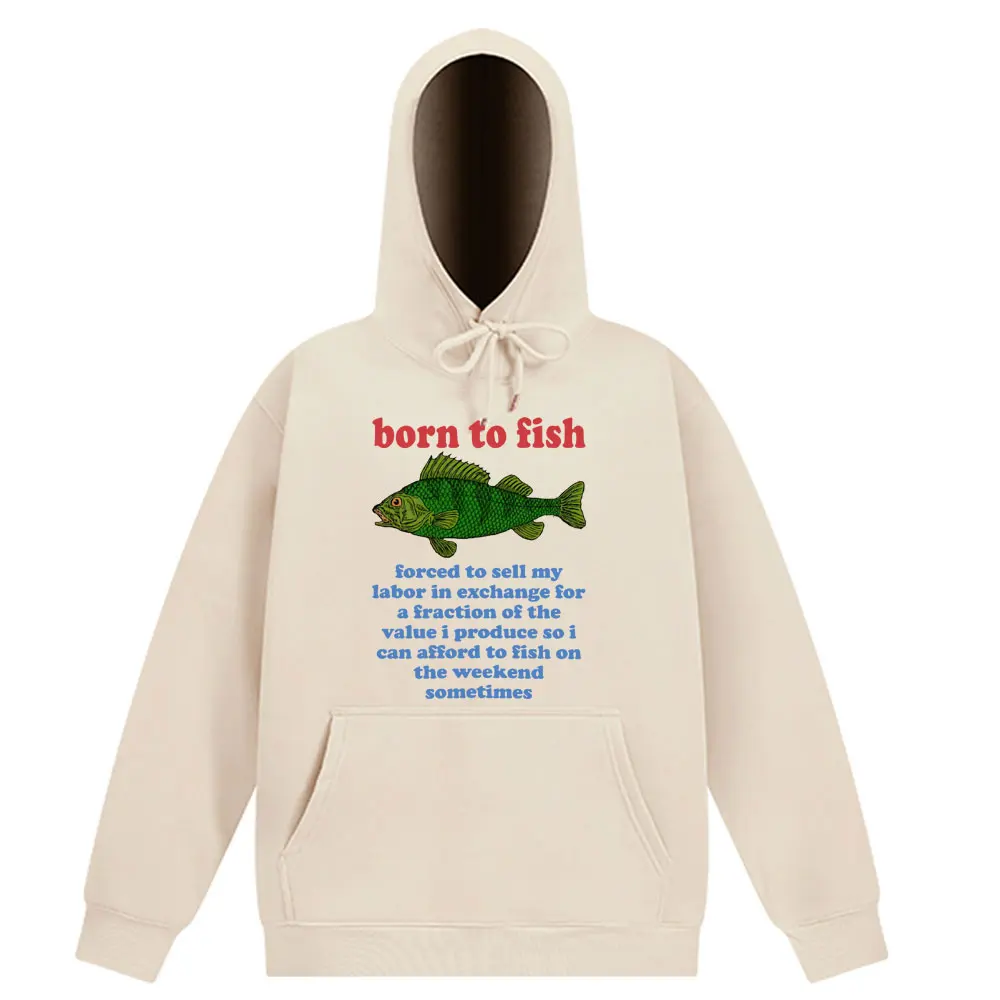 

Born To Fish Forced To Sell My Labor Fishing Oddly Specific Meme Hoodie Long-sleeved Loose Casual Sweatshirt Unisex Hoodies Tide