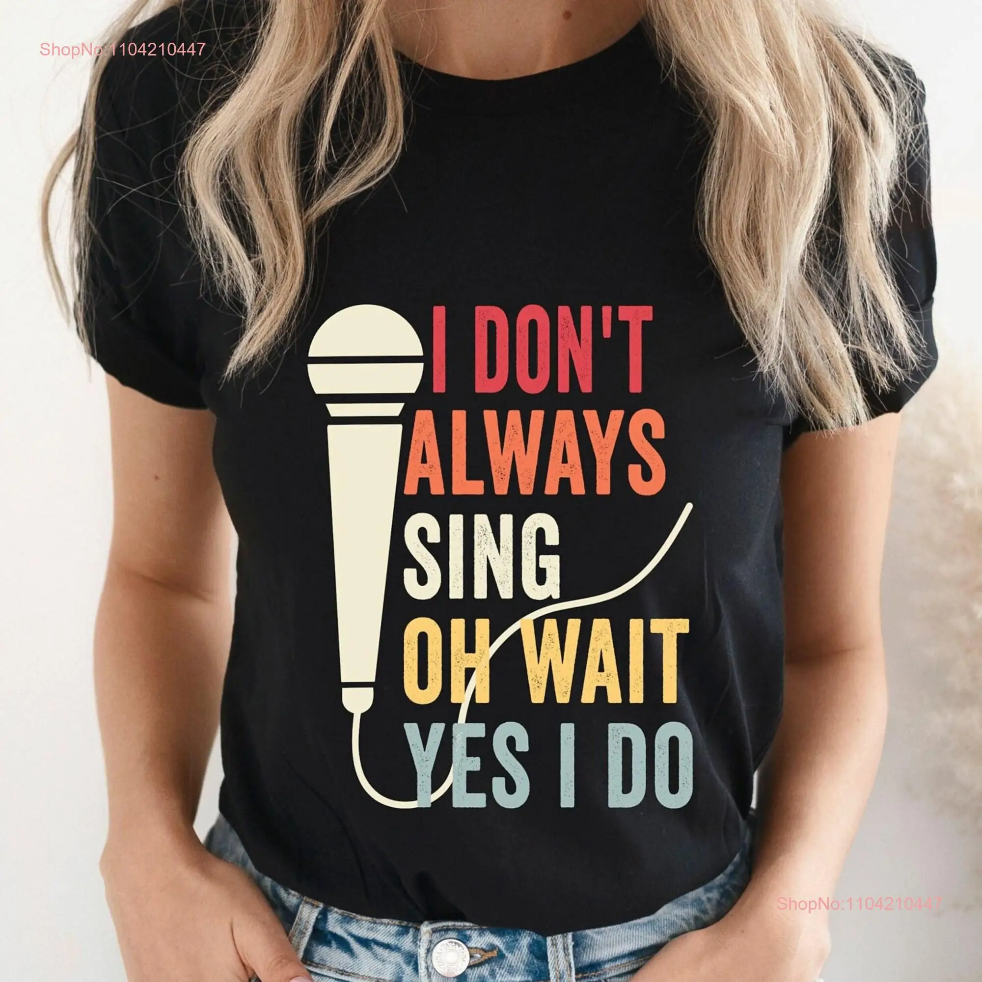 I Don't Always Sing Oh Wait Yes Do T Shirt Funny Theatre Singer Music Lover Singing Karaoke Shirtgift