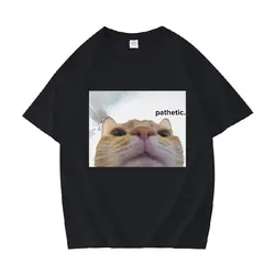 Funny Pathetic Cat Meme Graphic T Shirts Men Women Fashion Casual Short Sleeve T-shirt Summer O-Neck 100% Cotton Oversized Tees