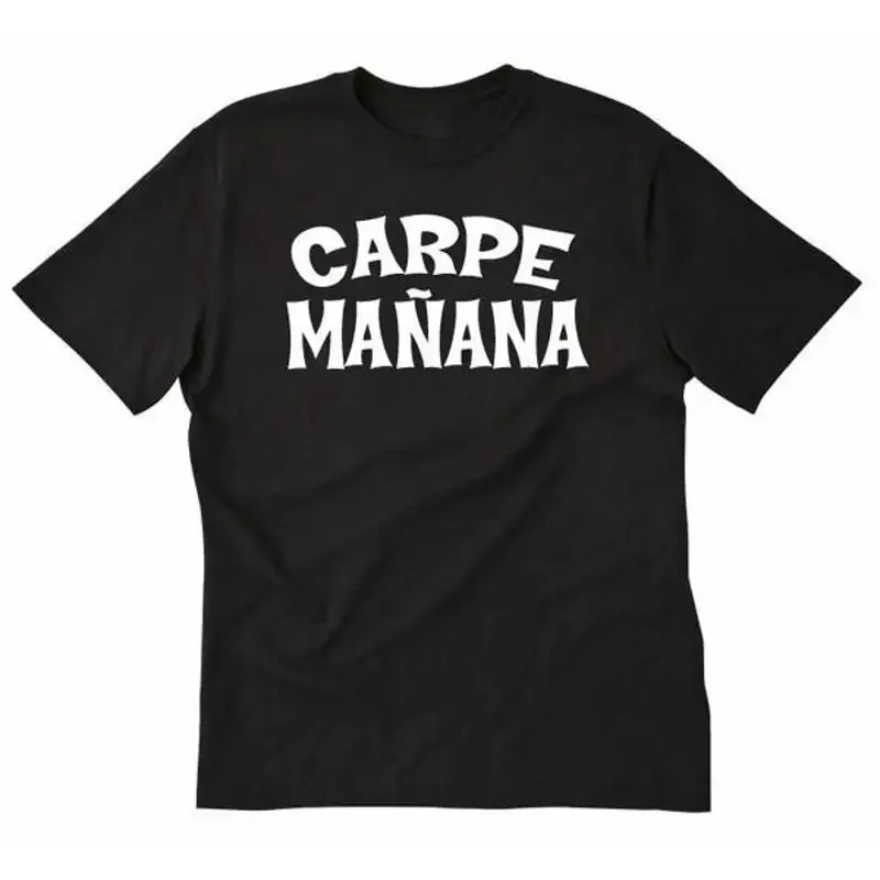 Carpe Manana T shirt Funny Seize Tomorrow Hilarious