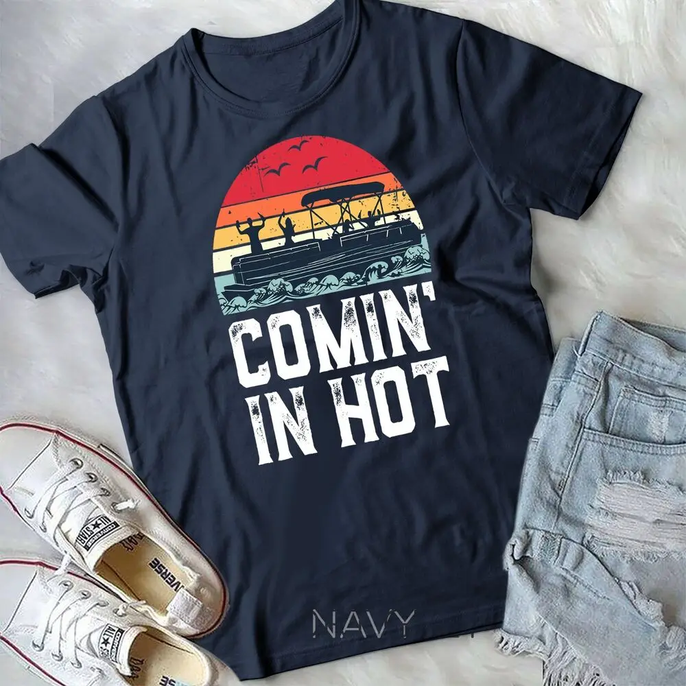 Funny Pontoon Boat Comin' in Hot Party Boating Vintage T-Shirt Unisex T-shirt