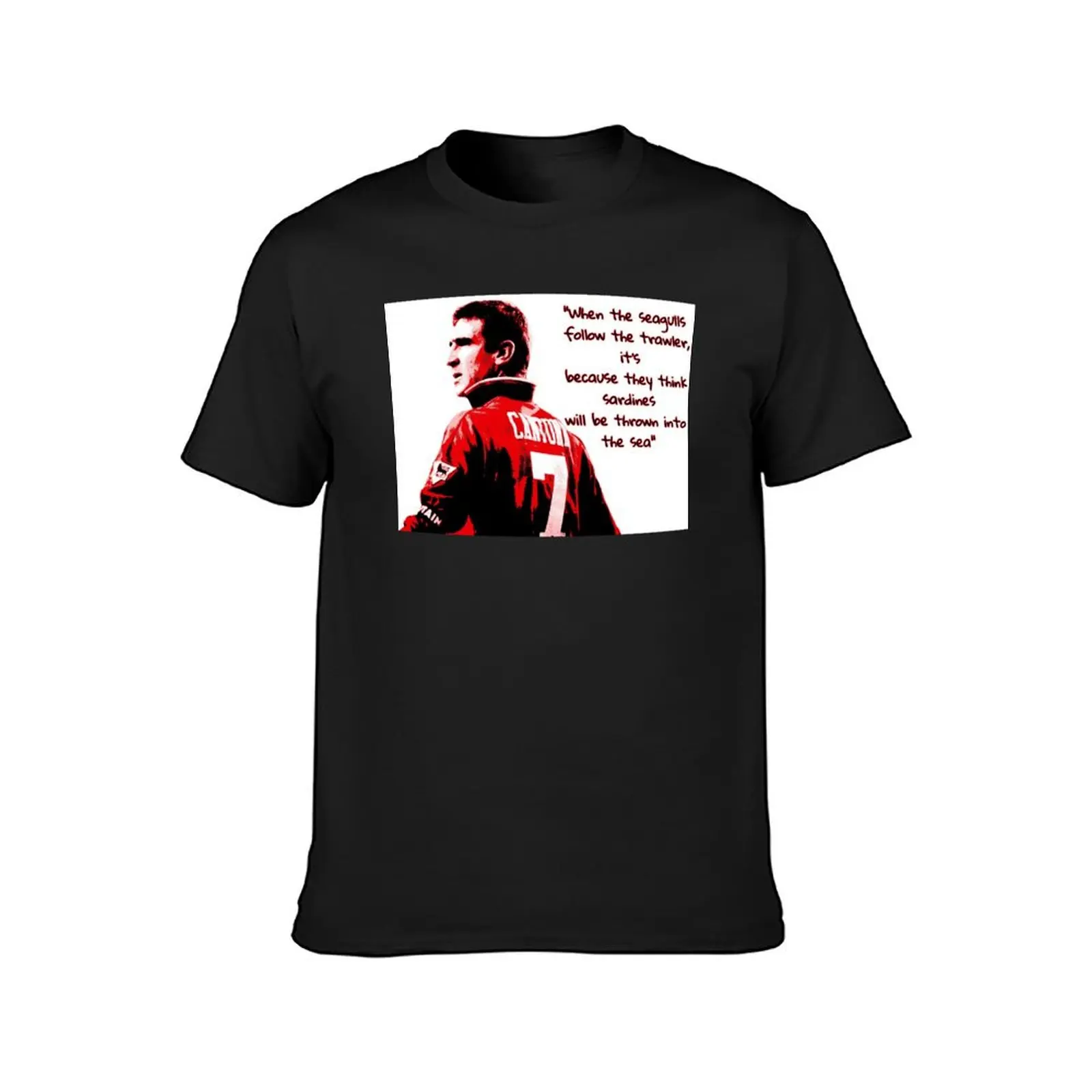 Eric Cantona - When the seagulls follow the trawler T-Shirt sports fans plus size tops oversized summer top Men's cotton t-shirt