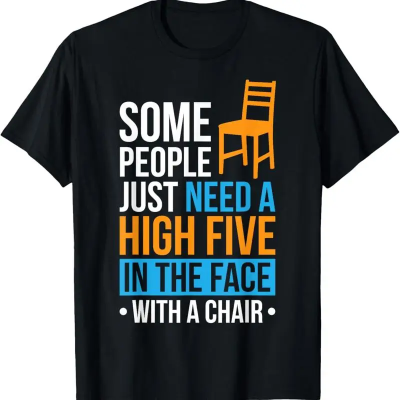 Some People Just Need A High Five In The Face With Chair T Shirt