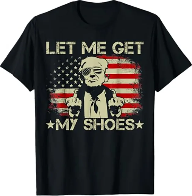 HOT NEW Funny Let Me Get My Shoes Trump Shooting Unisex T-Shirt