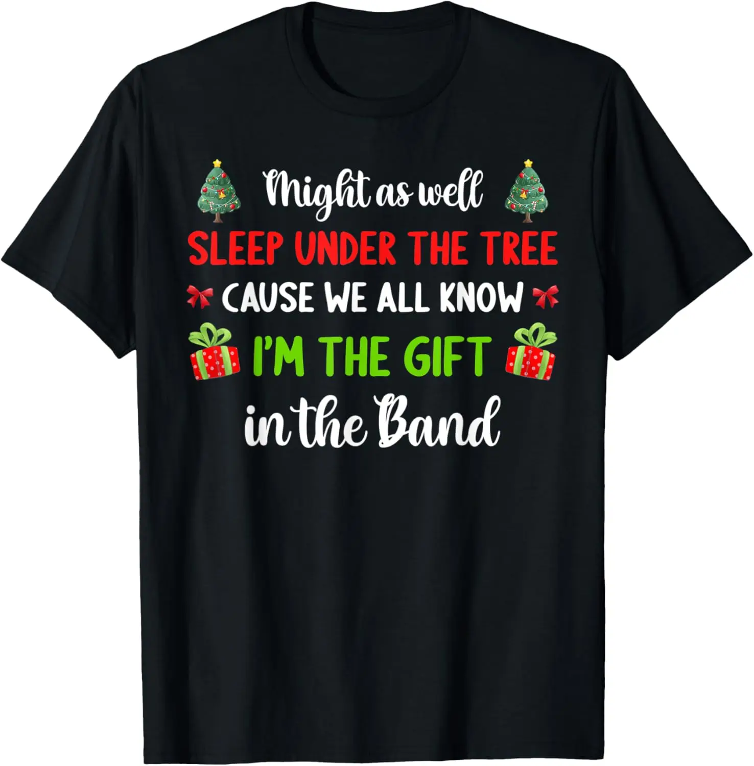 Might As Well Sleep Under The Tree I'm The Gift In The Band T-Shirt